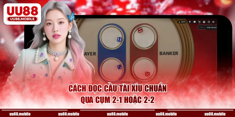 Cách đọc cầu Tài Xỉu chuẩn qua cụm 2-1 hoặc 2-2