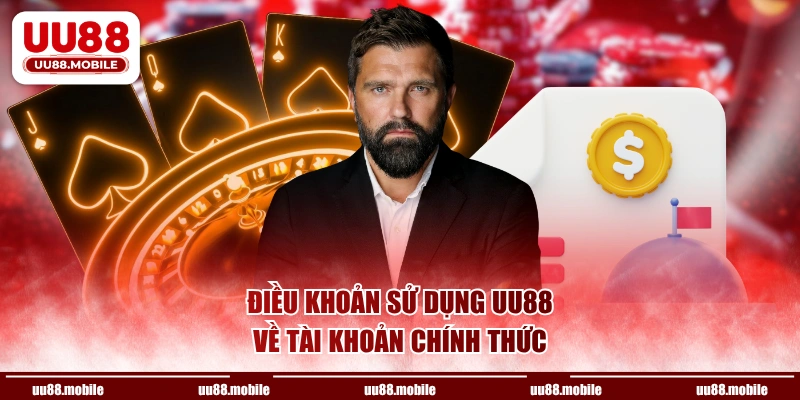 Điều khoản sử dụng UU88 về tài khoản chính thức