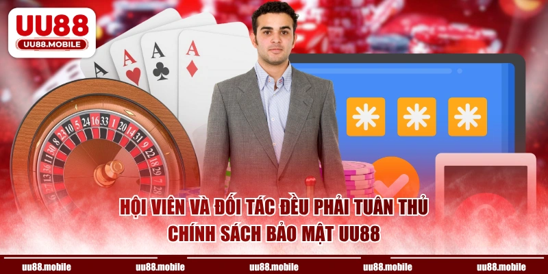 Hội viên và đối tác đều phải tuân thủ chính sách bảo mật UU88