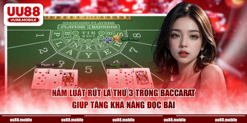 Nắm luật rút lá thứ 3 trong Baccarat giúp tăng khả năng đọc bài