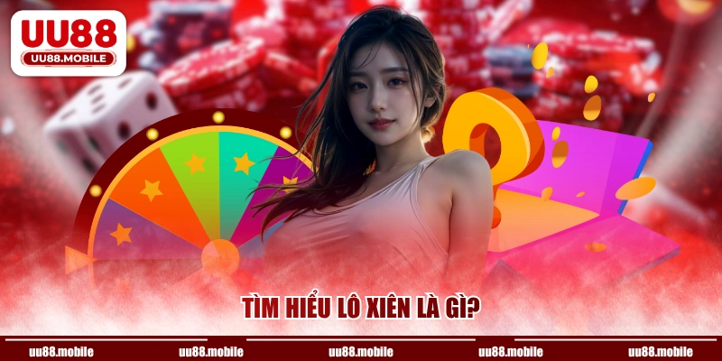 Tìm hiểu lô xiên là gì?