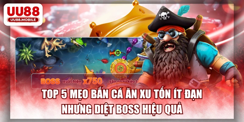 Top 5 Mẹo Bắn Cá Ăn Xu Tốn Ít Đạn Nhưng Diệt Boss Hiệu Quả
